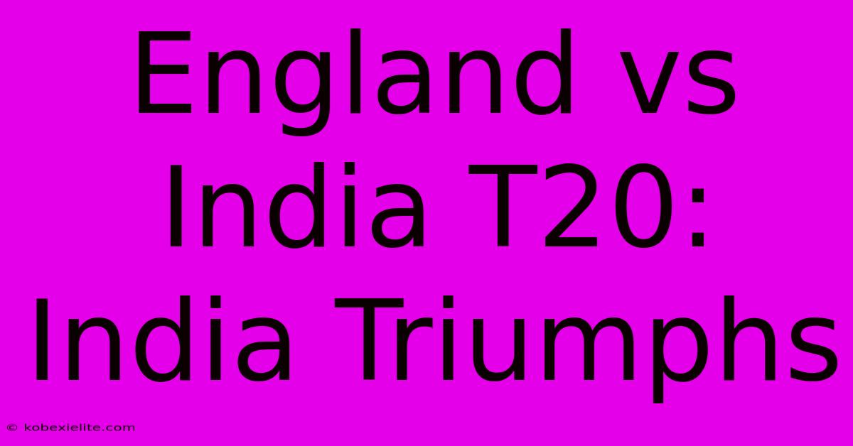 England Vs India T20: India Triumphs