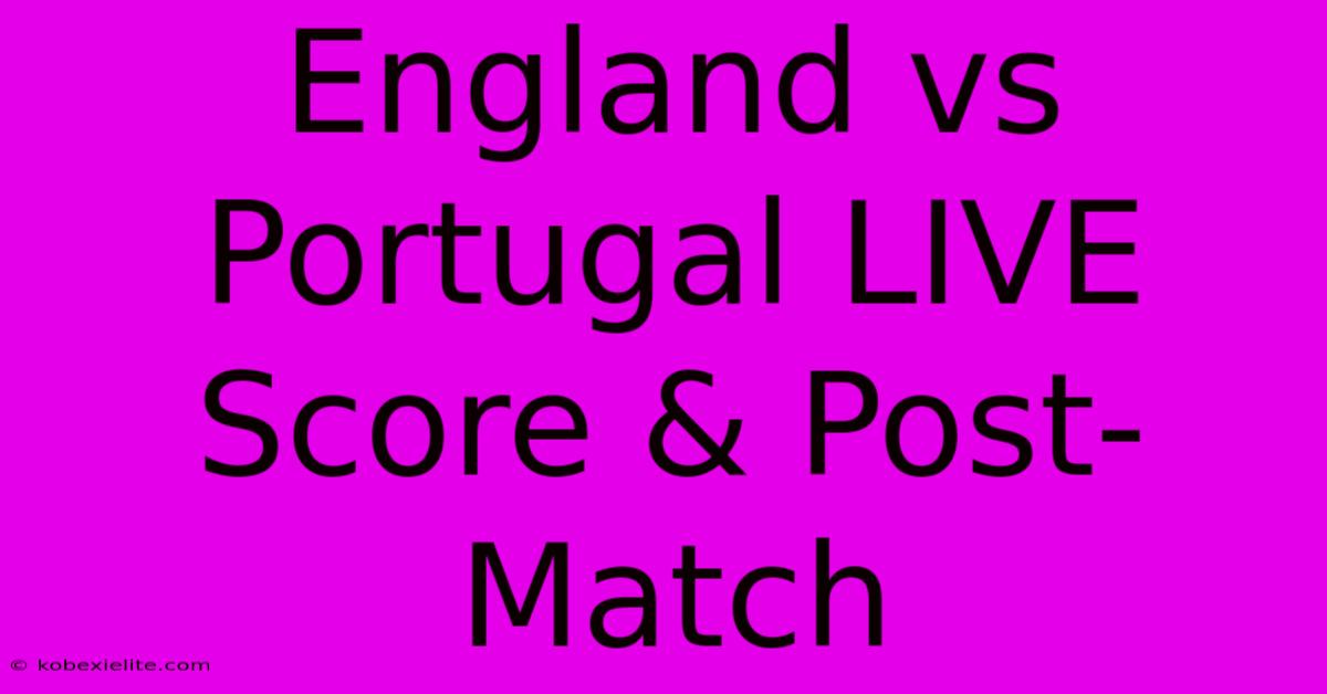 England Vs Portugal LIVE Score & Post-Match