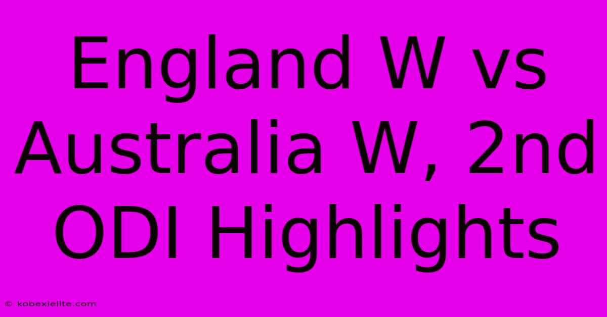 England W Vs Australia W, 2nd ODI Highlights