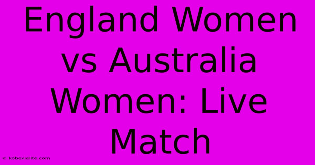 England Women Vs Australia Women: Live Match