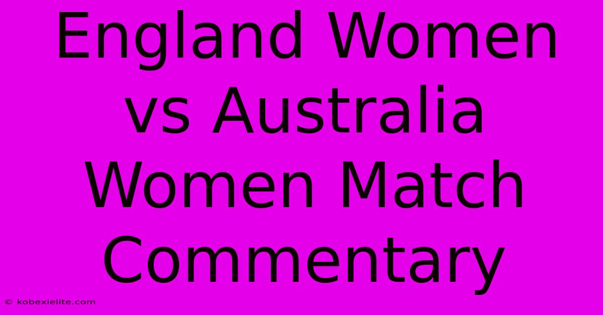 England Women Vs Australia Women Match Commentary