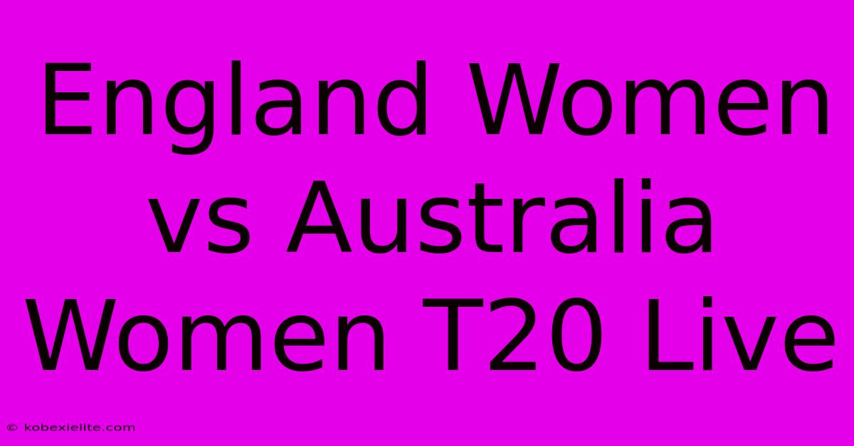 England Women Vs Australia Women T20 Live