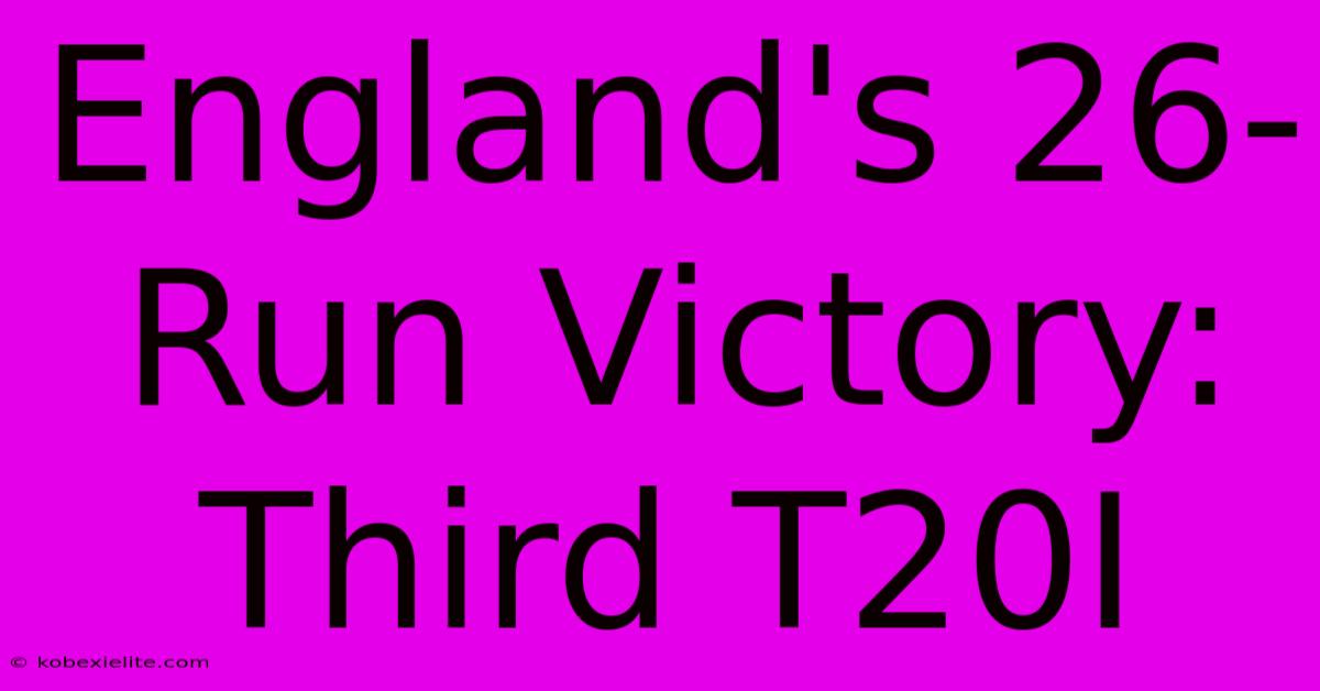 England's 26-Run Victory: Third T20I