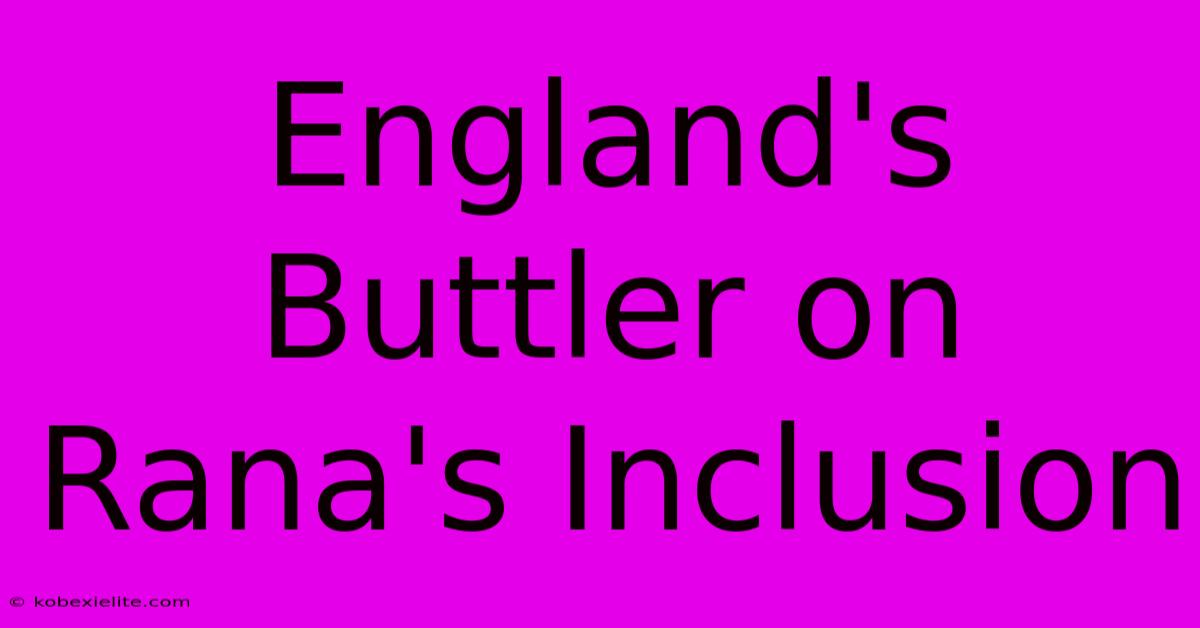 England's Buttler On Rana's Inclusion