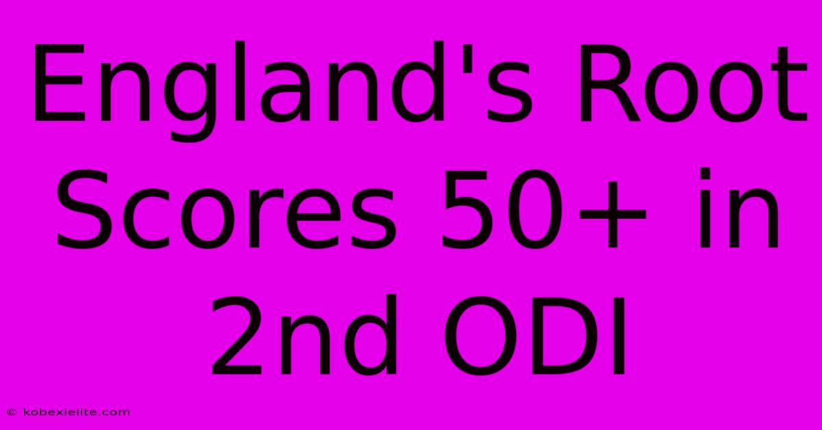 England's Root Scores 50+ In 2nd ODI