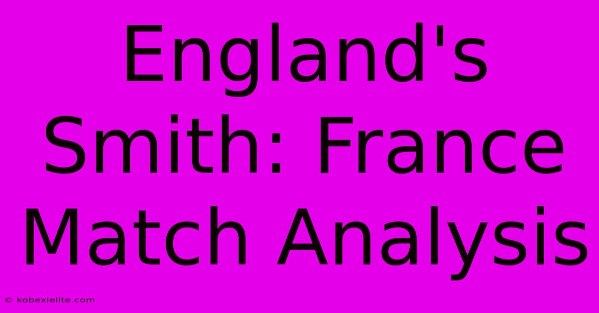 England's Smith: France Match Analysis