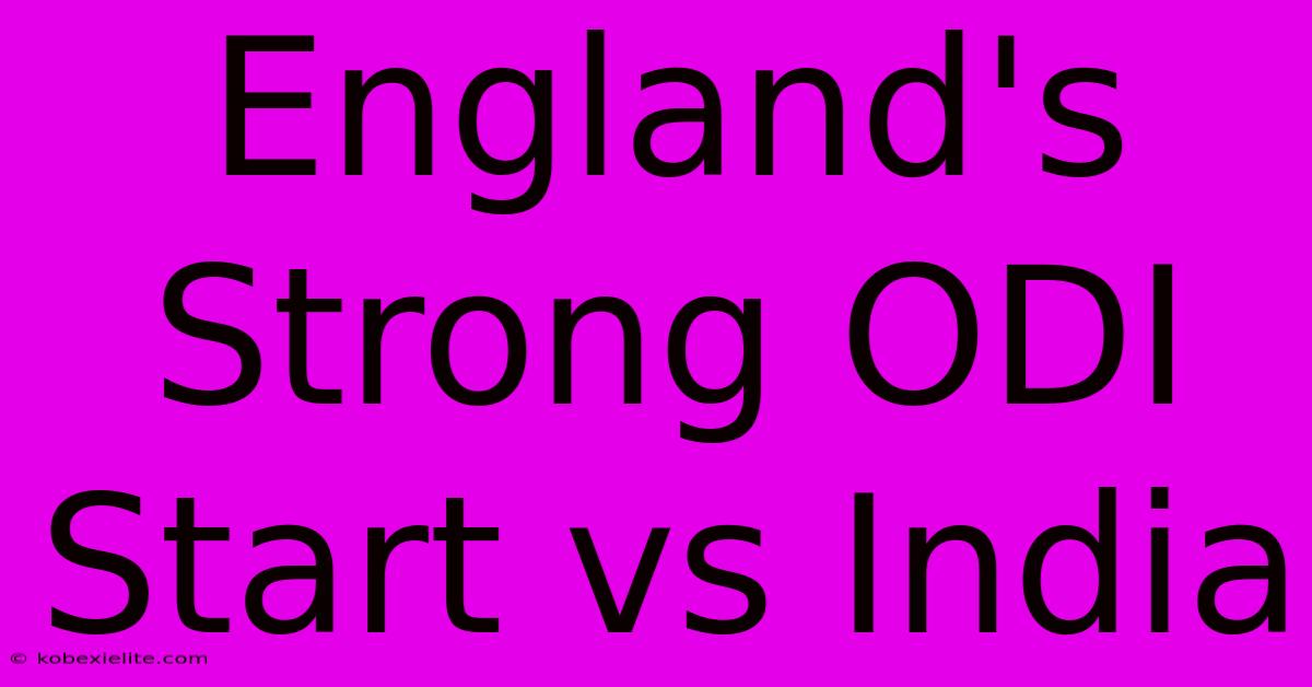 England's Strong ODI Start Vs India