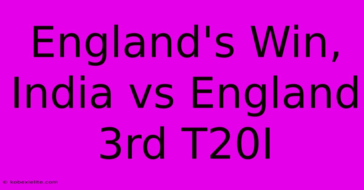 England's Win, India Vs England 3rd T20I