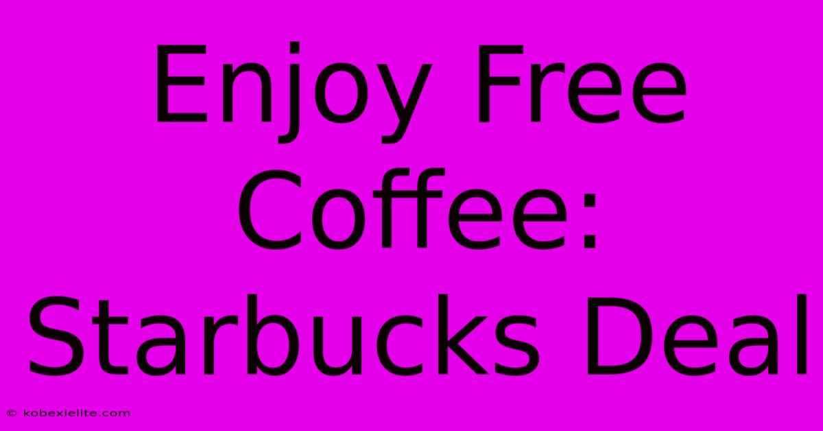 Enjoy Free Coffee: Starbucks Deal