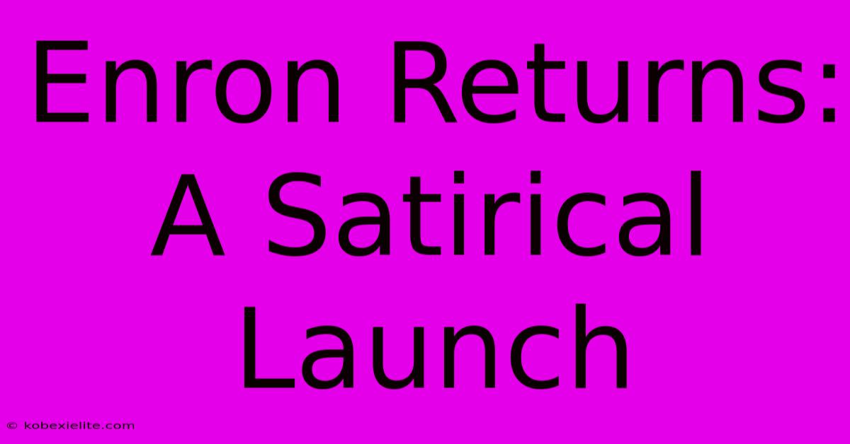 Enron Returns: A Satirical Launch