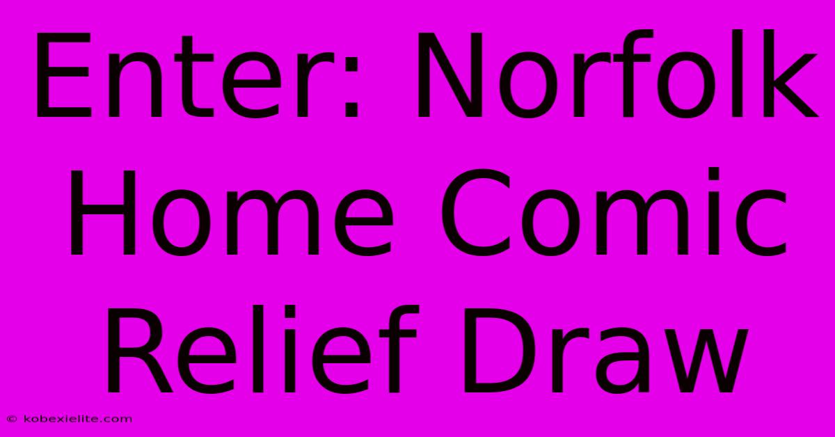 Enter: Norfolk Home Comic Relief Draw