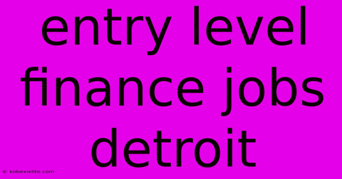 Entry Level Finance Jobs Detroit Entry Level Finance Jobs Detroit