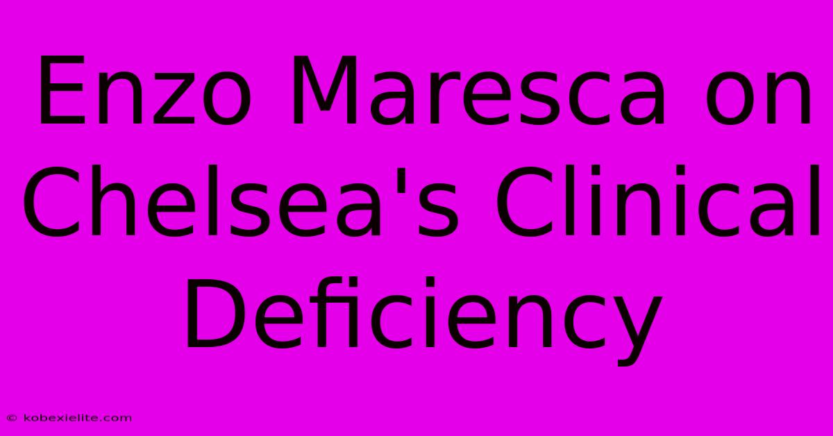 Enzo Maresca On Chelsea's Clinical Deficiency