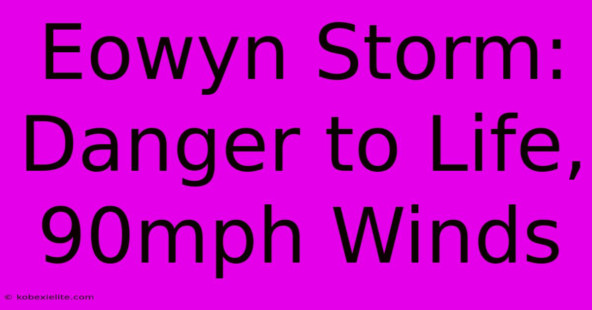 Eowyn Storm: Danger To Life, 90mph Winds