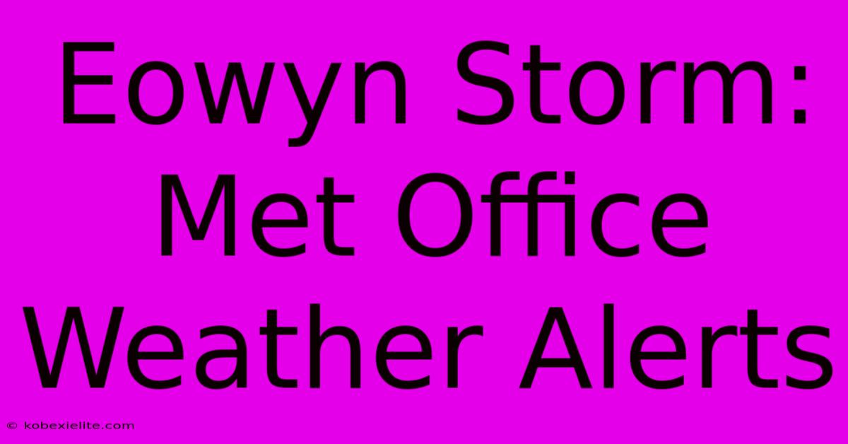 Eowyn Storm: Met Office Weather Alerts