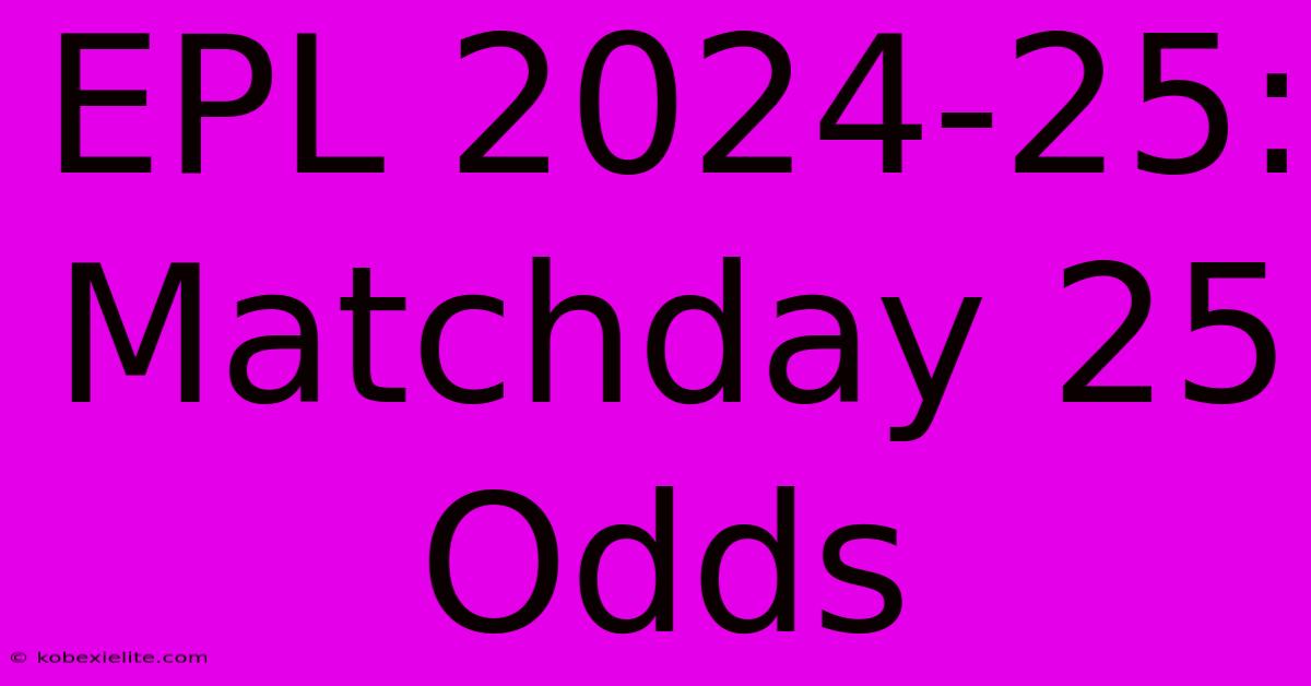 EPL 2024-25: Matchday 25 Odds