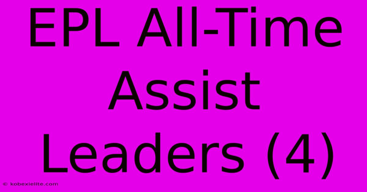 EPL All-Time Assist Leaders (4)