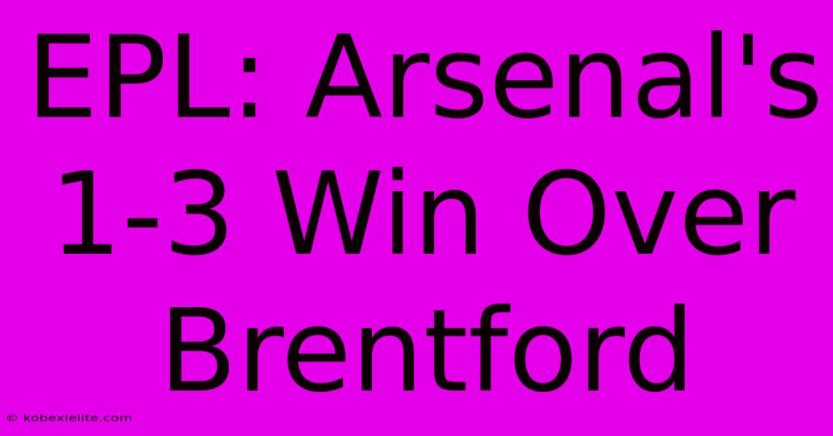 EPL: Arsenal's 1-3 Win Over Brentford