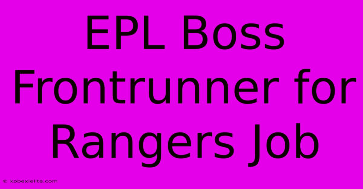 EPL Boss Frontrunner For Rangers Job