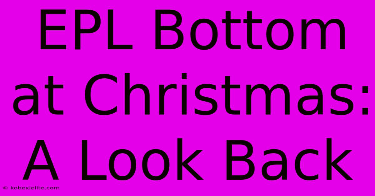 EPL Bottom At Christmas:  A Look Back