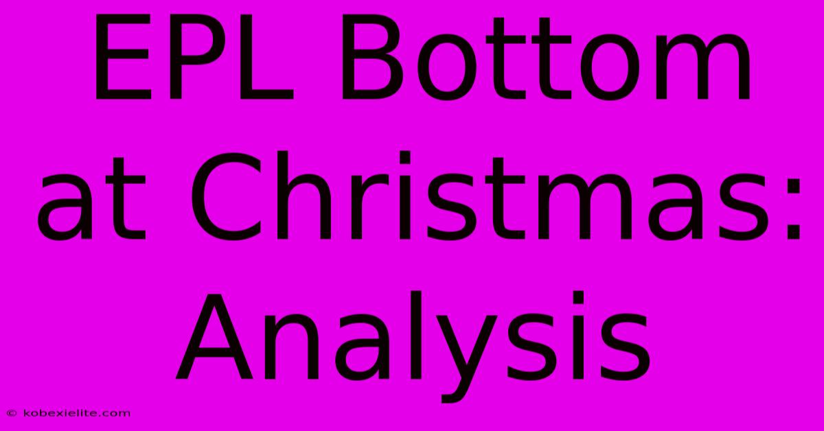 EPL Bottom At Christmas: Analysis