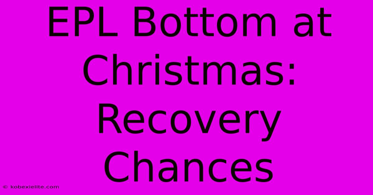 EPL Bottom At Christmas: Recovery Chances