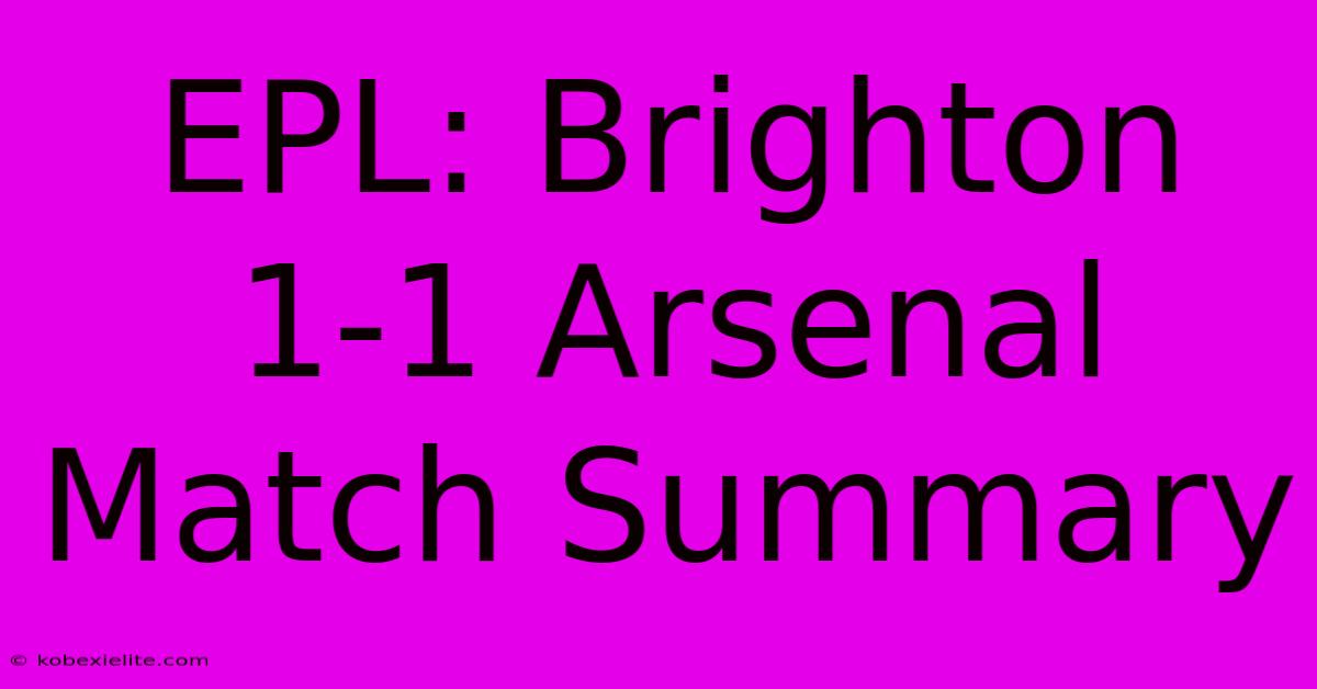 EPL: Brighton 1-1 Arsenal Match Summary