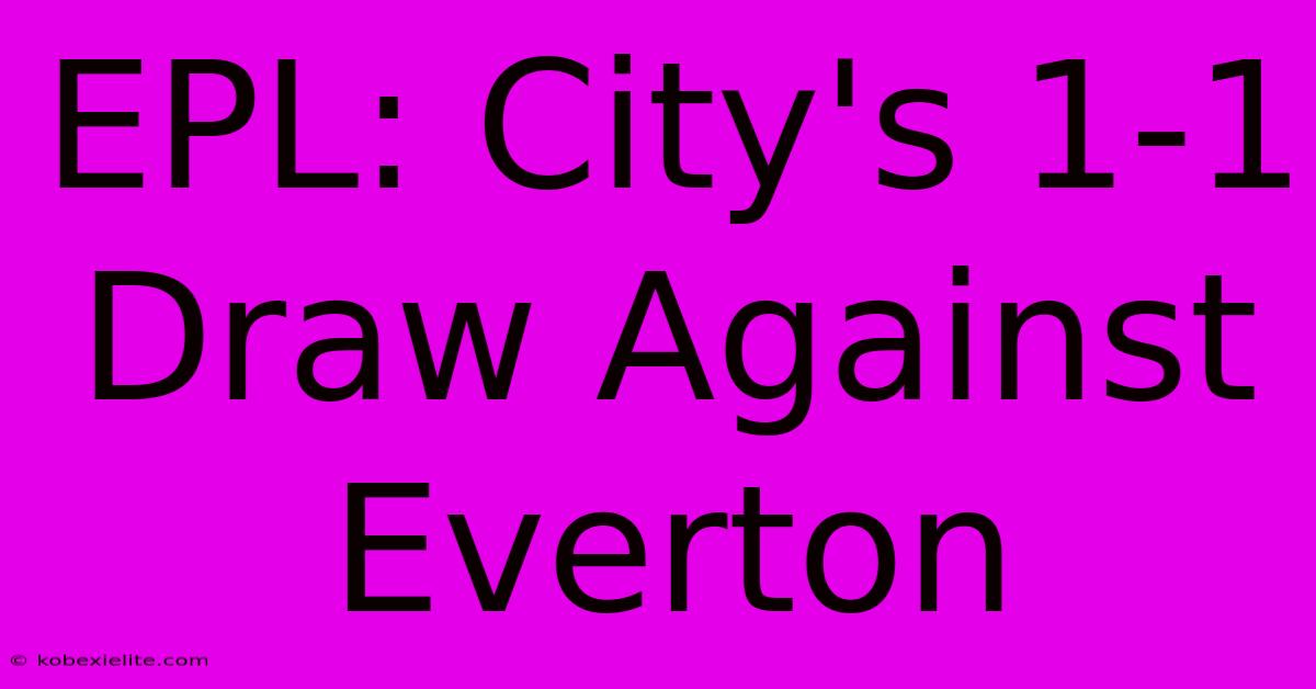 EPL: City's 1-1 Draw Against Everton