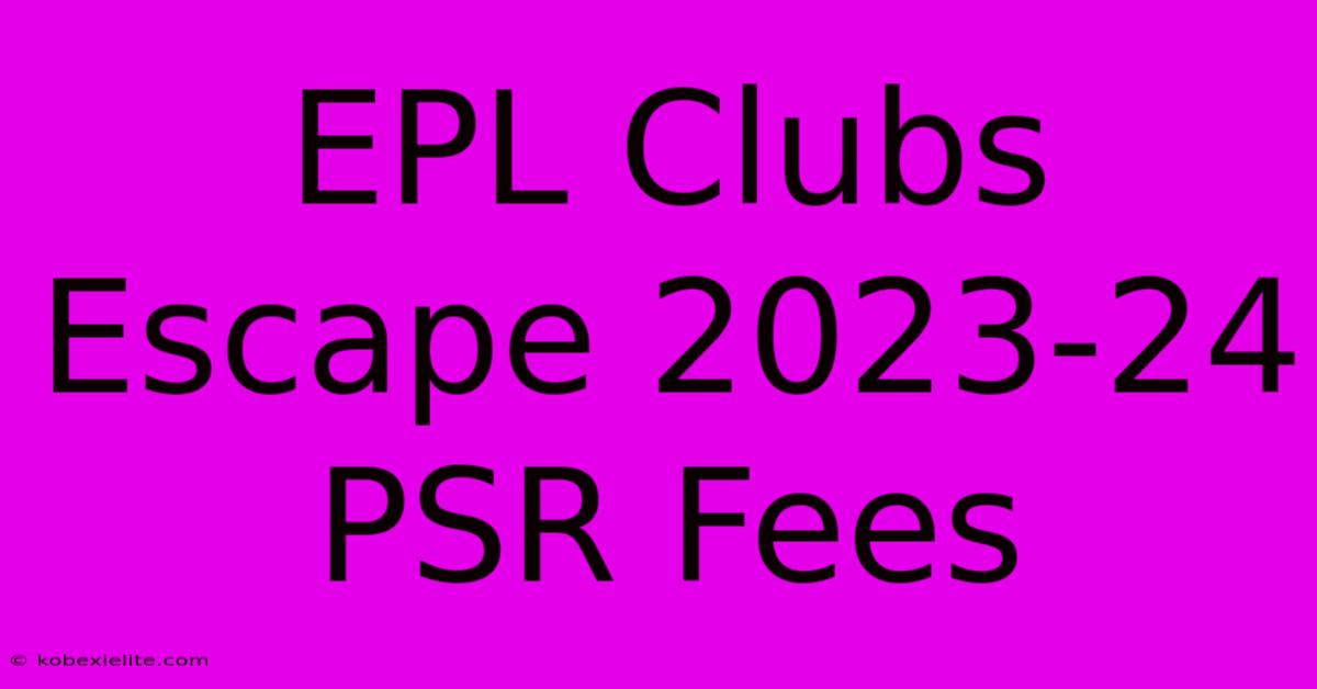 EPL Clubs Escape 2023-24 PSR Fees