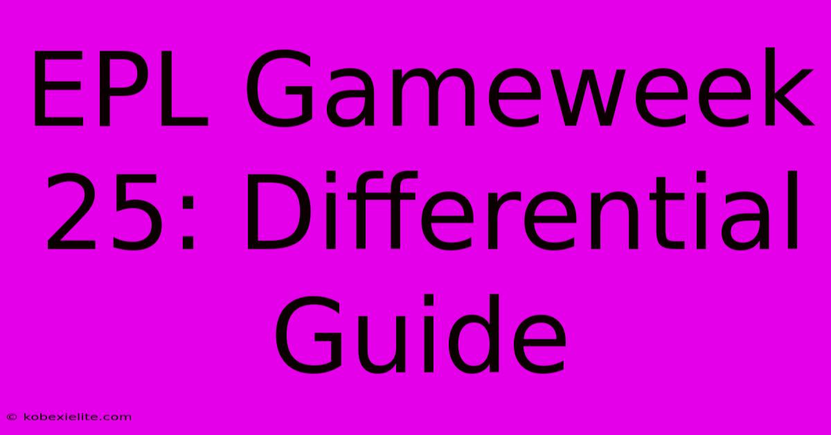 EPL Gameweek 25: Differential Guide