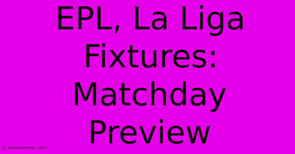 EPL, La Liga Fixtures: Matchday Preview