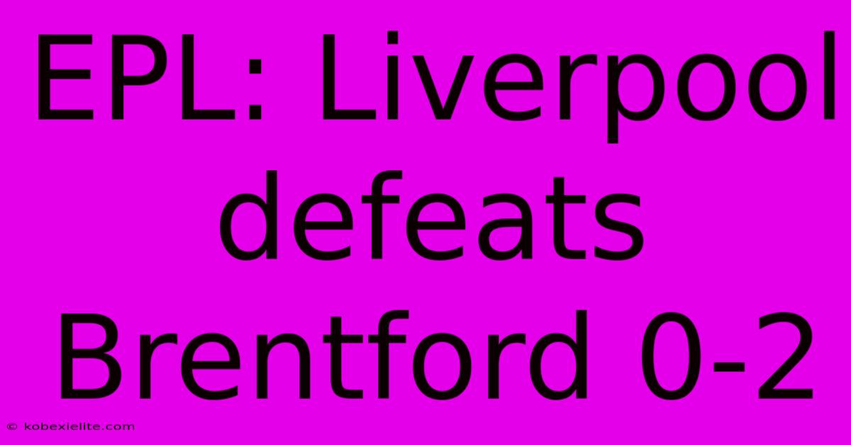 EPL: Liverpool Defeats Brentford 0-2