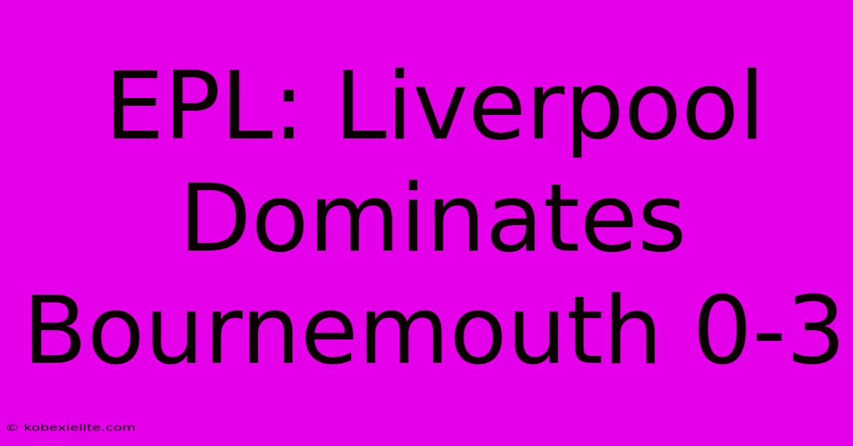 EPL: Liverpool Dominates Bournemouth 0-3