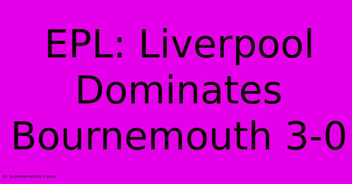 EPL: Liverpool Dominates Bournemouth 3-0