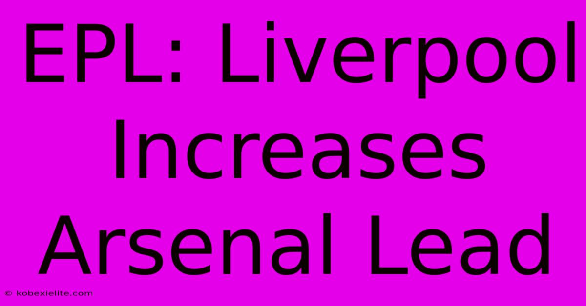 EPL: Liverpool Increases Arsenal Lead