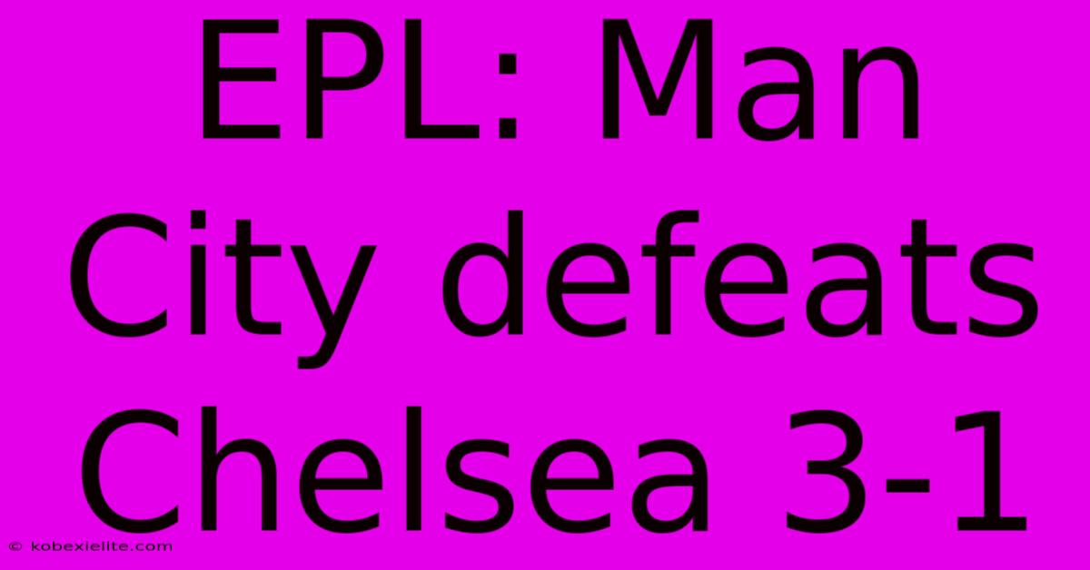 EPL: Man City Defeats Chelsea 3-1