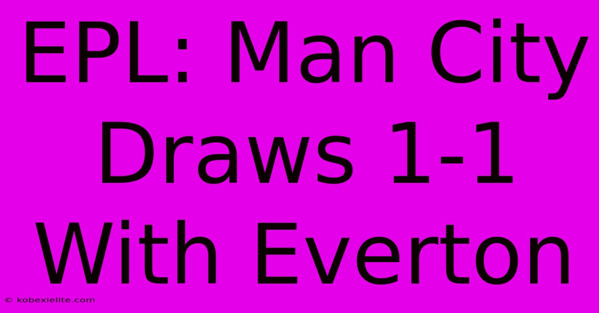 EPL: Man City Draws 1-1 With Everton