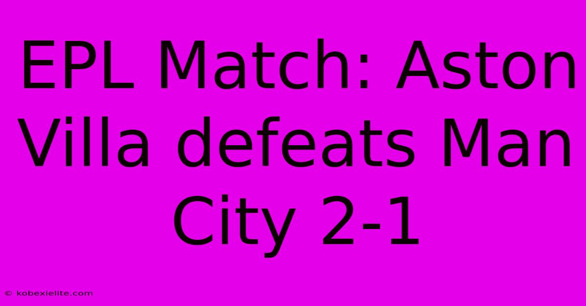 EPL Match: Aston Villa Defeats Man City 2-1