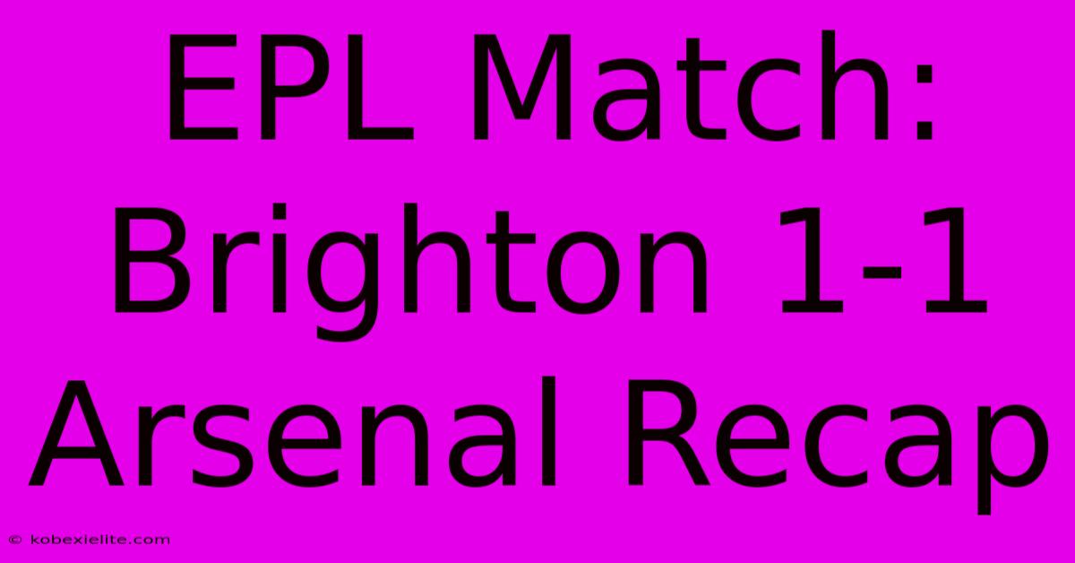 EPL Match: Brighton 1-1 Arsenal Recap