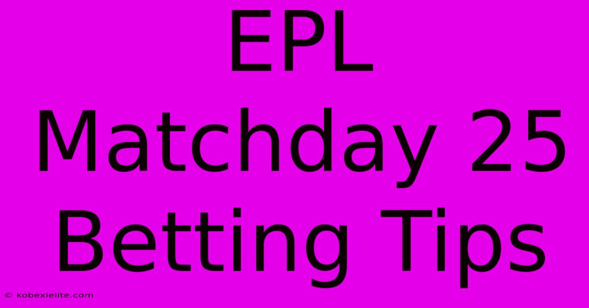 EPL Matchday 25 Betting Tips