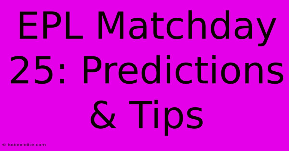 EPL Matchday 25: Predictions & Tips