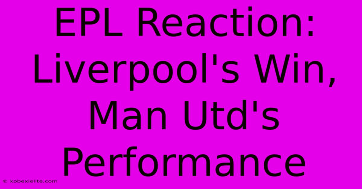 EPL Reaction: Liverpool's Win, Man Utd's Performance