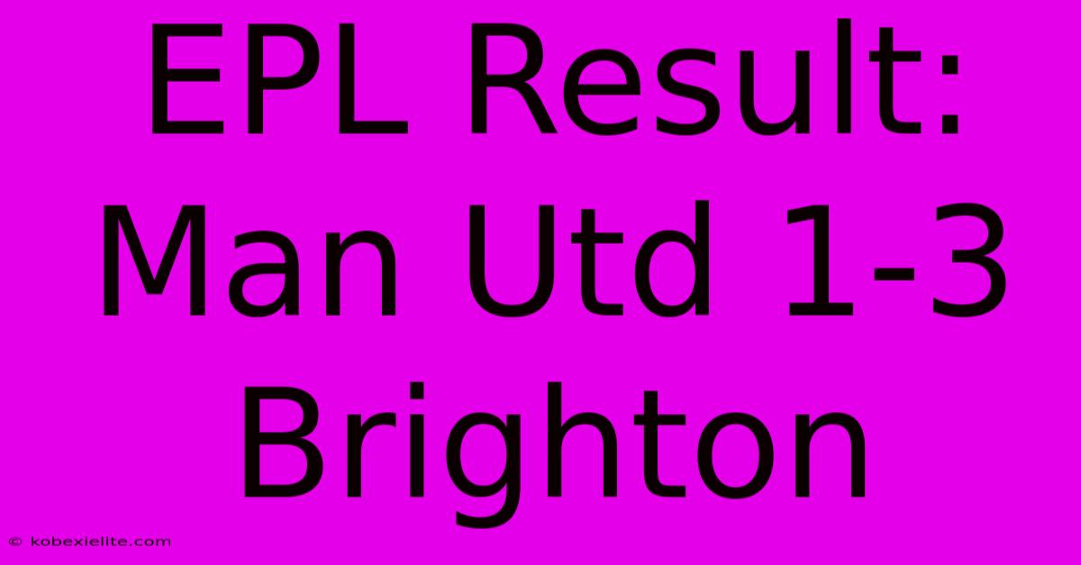 EPL Result: Man Utd 1-3 Brighton