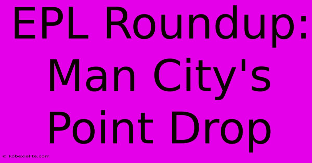 EPL Roundup: Man City's Point Drop