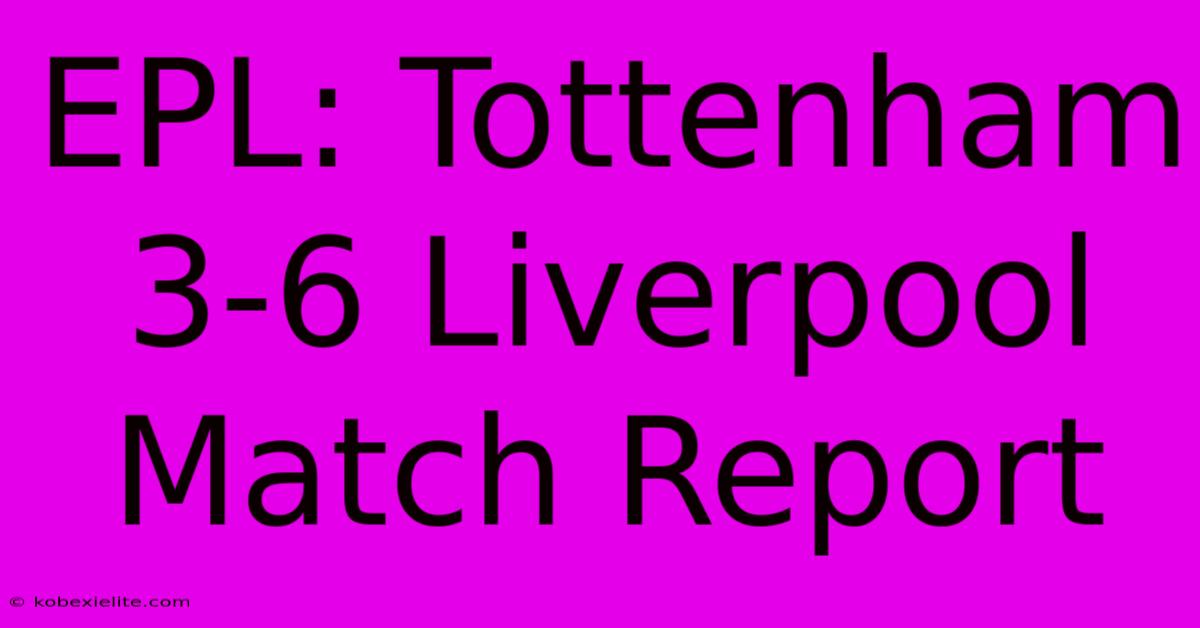 EPL: Tottenham 3-6 Liverpool Match Report