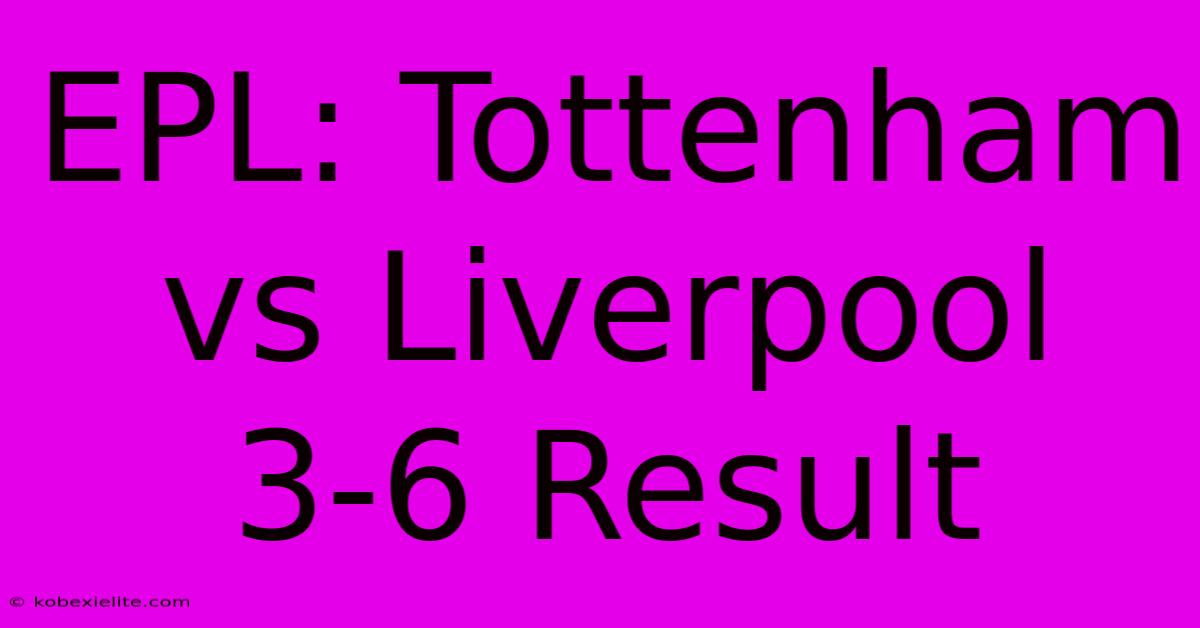 EPL: Tottenham Vs Liverpool 3-6 Result