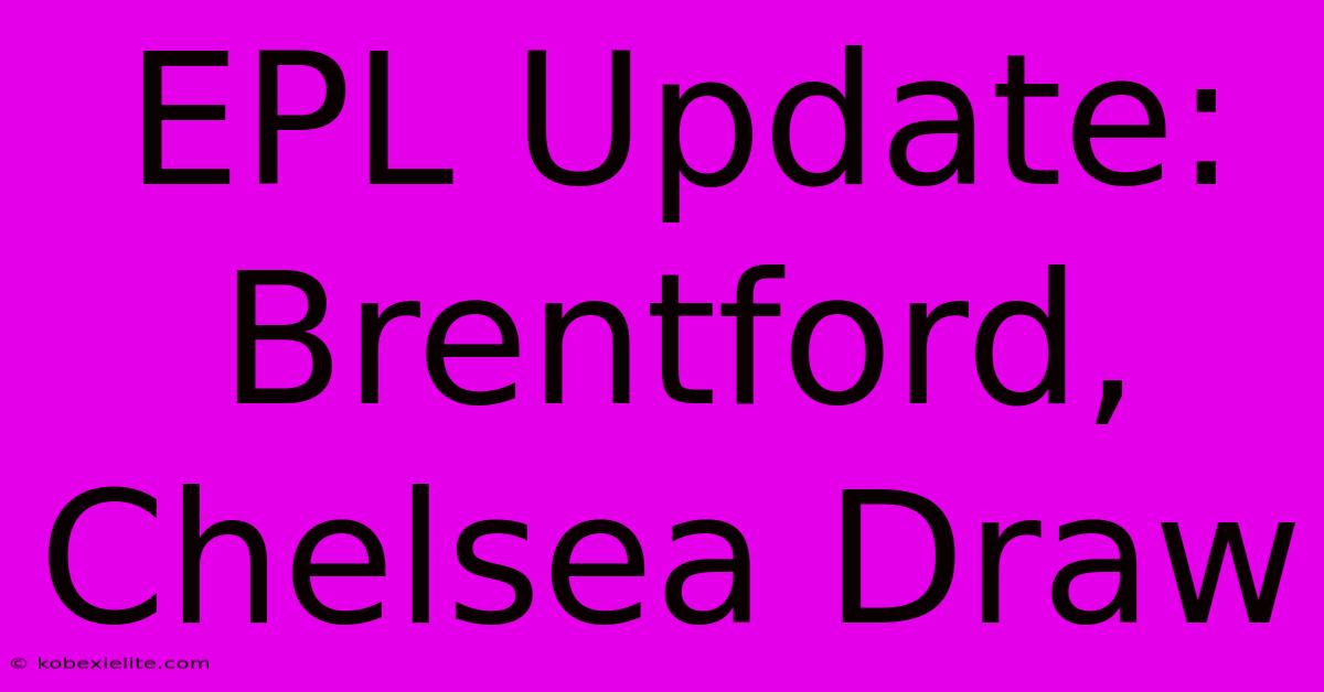 EPL Update: Brentford, Chelsea Draw