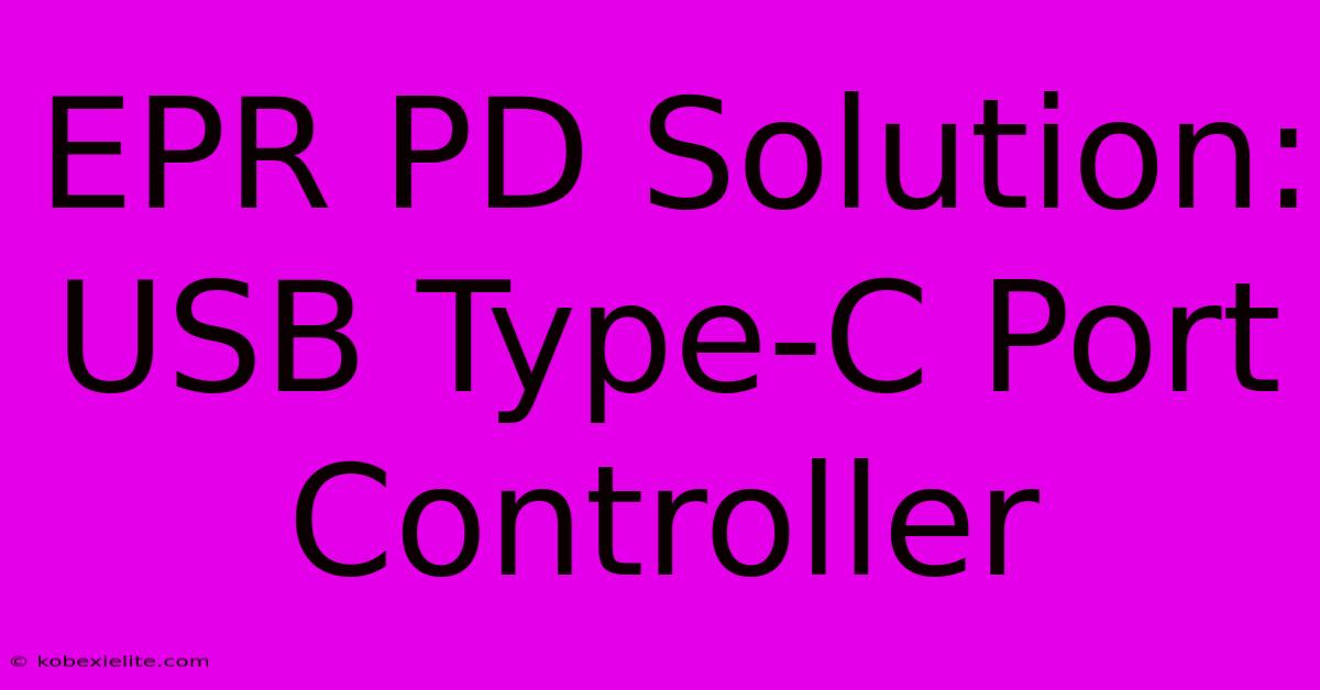 EPR PD Solution: USB Type-C Port Controller