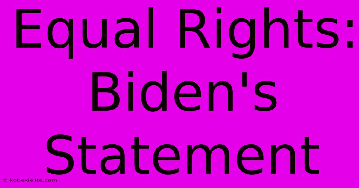 Equal Rights: Biden's Statement