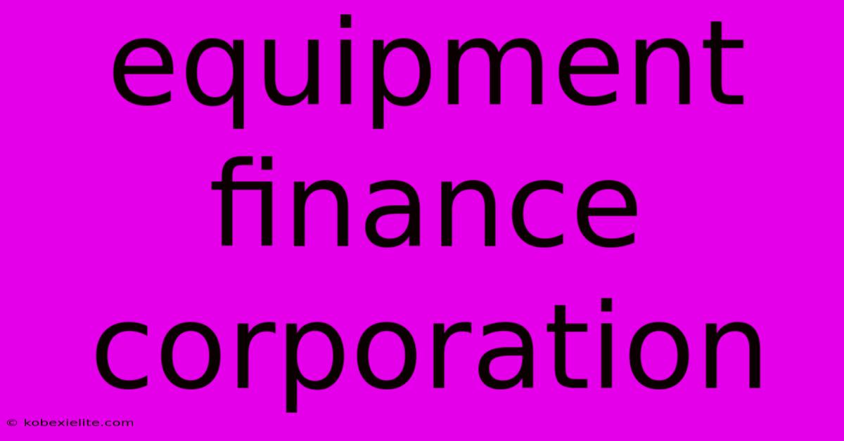 Equipment Finance Corporation Equipment Finance Corporation
